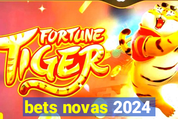 bets novas 2024